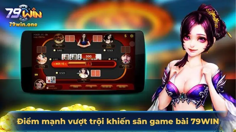 Điểm mạnh vượt trội khiến sân game bài 79Win